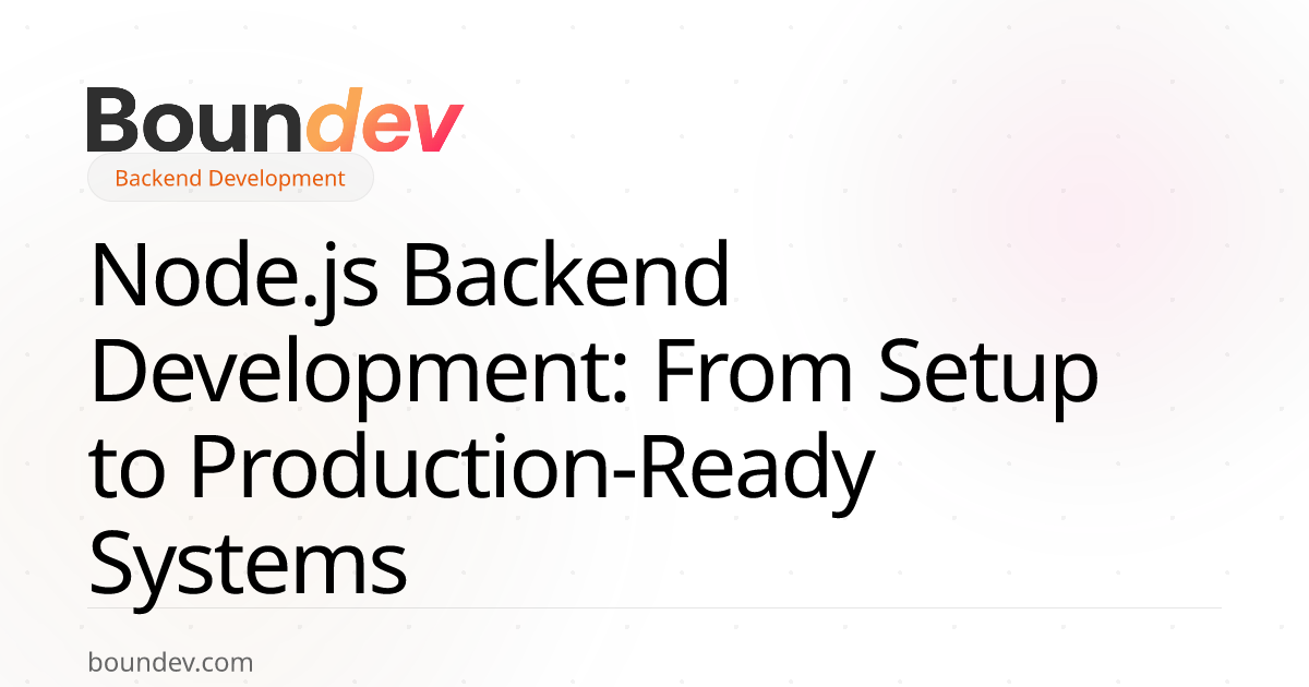 Node.js Backend Development: From Setup to Production-Ready Systems