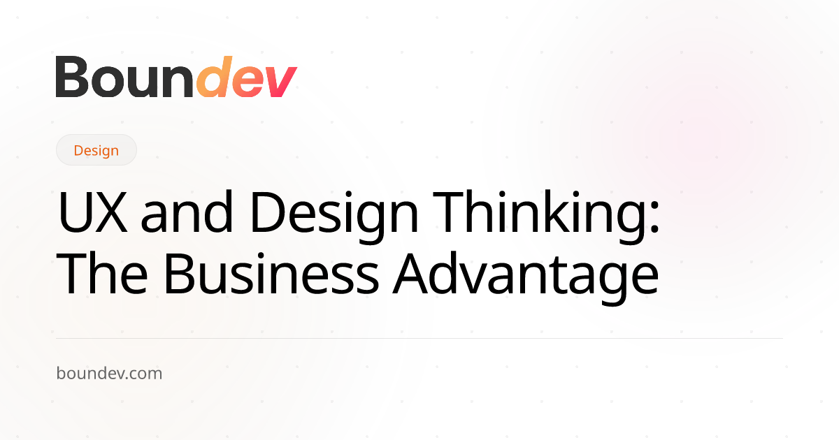 UX and Design Thinking: The Business Advantage